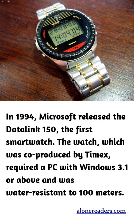 In 1994, Microsoft released the Datalink 150, the first smartwatch. The watch, which was co-produced by Timex, required a PC with Windows 3.1 or above and was water-resistant to 100 meters.
