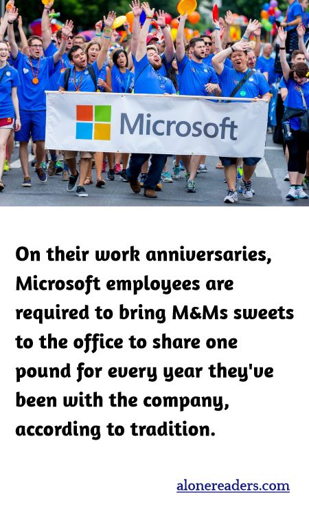 On their work anniversaries, Microsoft employees are required to bring M&Ms sweets to the office to share one pound for every year they've been with the company, according to tradition.