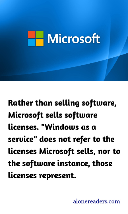 Rather than selling software, Microsoft sells software licenses. "Windows as a service" does not refer to the licenses Microsoft sells, nor to the software instance, those licenses represent.