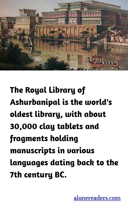 The Royal Library of Ashurbanipal is the world's oldest library, with about 30,000 clay tablets and fragments holding manuscripts in various languages dating back to the 7th century BC.