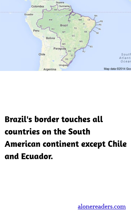 Brazil's border touches all countries on the South American continent except Chile and Ecuador.