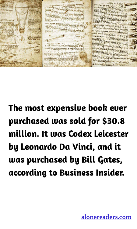 The most expensive book ever purchased was sold for $30.8 million. It was Codex Leicester by Leonardo Da Vinci, and it was purchased by Bill Gates, according to Business Insider.