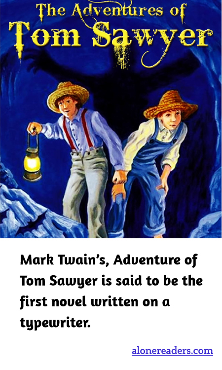 Mark Twain’s, Adventure of Tom Sawyer is said to be the first novel written on a typewriter.