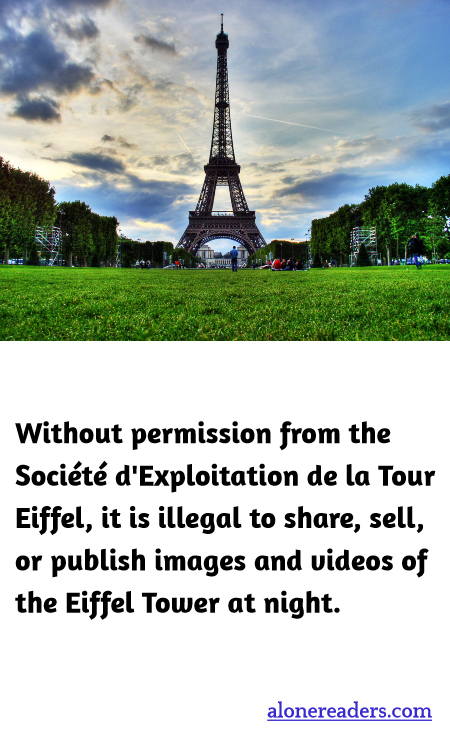 Without permission from the Société d'Exploitation de la Tour Eiffel, it is illegal to share, sell, or publish images and videos of the Eiffel Tower at night.