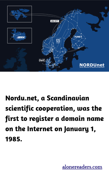 Nordu.net, a Scandinavian scientific cooperation, was the first to register a domain name on the Internet on January 1, 1985.