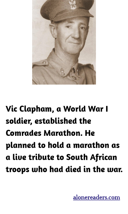 Vic Clapham, a World War I soldier, established the Comrades Marathon. He planned to hold a marathon as a live tribute to South African troops who had died in the war.