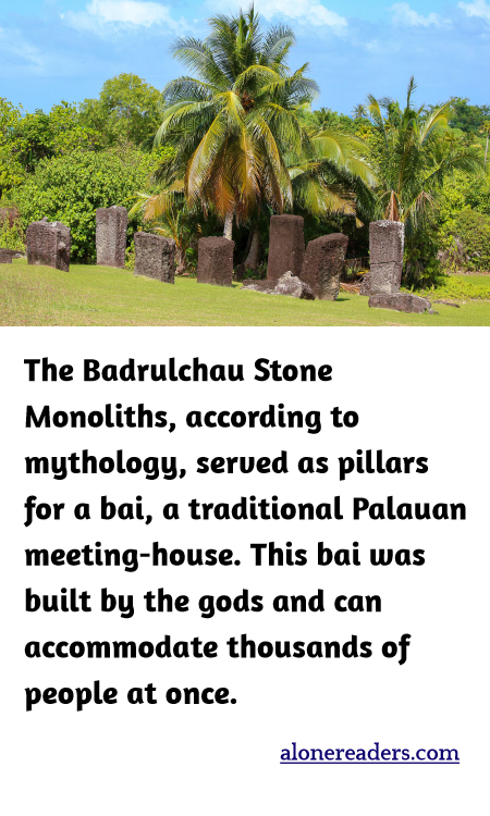 The Badrulchau Stone Monoliths, according to mythology, served as pillars for a bai, a traditional Palauan meeting-house. This bai was built by the gods and can accommodate thousands of people at once.