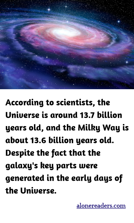 According to scientists, the Universe is around 13.7 billion years old, and the Milky Way is about 13.6 billion years old. Despite the fact that the galaxy's key parts were generated in the early days of the Universe.