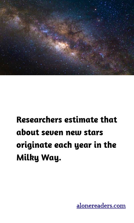 Researchers estimate that about seven new stars originate each year in the Milky Way.