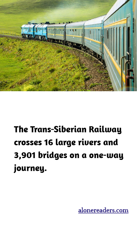 The Trans-Siberian Railway crosses 16 large rivers and 3,901 bridges on a one-way journey.
