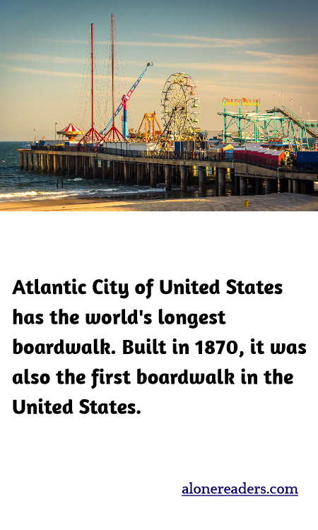 Atlantic City has the world's longest boardwalk. Built in 1870, it was also the first boardwalk in the United States.
