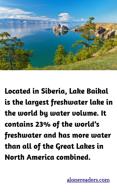 Located in Siberia, Lake Baikal is the largest freshwater lake in the world by water volume. It contains 23% of the world’s freshwater and has more water than all of the Great Lakes in North America combined.