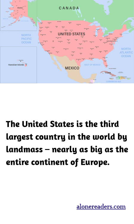 The United States is the third largest country in the world by landmass – nearly as big as the entire continent of Europe.