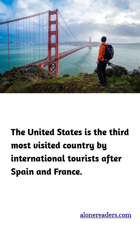 The United States is the third most visited country by international tourists after Spain and France.