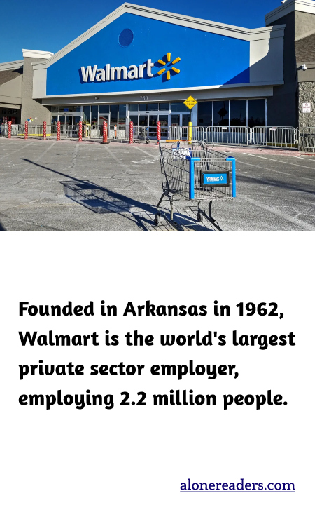 Founded in Arkansas in 1962, Walmart is the world's largest private sector employer, employing 2.2 million people.