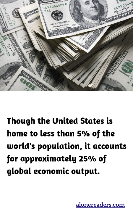 Though the United States is home to less than 5% of the world's population, it accounts for approximately 25% of global economic output.