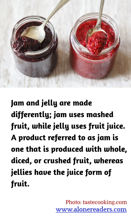 Jam and jelly are made differently; jam uses mashed fruit, while jelly uses fruit juice. A product referred to as jam is one that is produced with whole, diced, or crushed fruit, whereas jellies have the juice form of fruit.