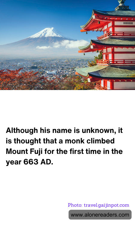 Although his name is unknown, it is thought that a monk climbed Mount Fuji for the first time in the year 663 AD.