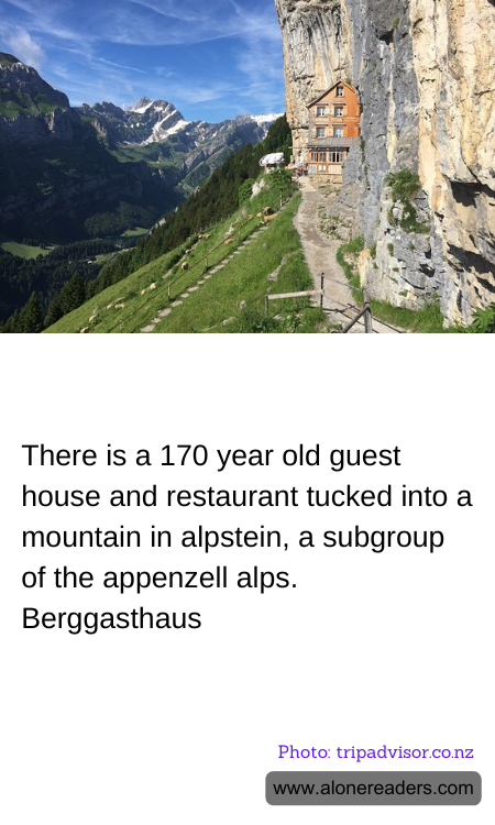 There is a 170 year old guest house and restaurant tucked into a mountain in alpstein, a subgroup of the appenzell alps. Berggasthaus