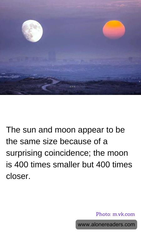 The sun and moon appear to be the same size because of a surprising coincidence; the moon is 400 times smaller but 400 times closer.