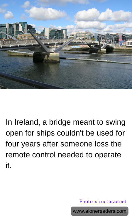 In Ireland, a bridge meant to swing open for ships couldn't be used for four years after someone loss the remote control needed to operate it.