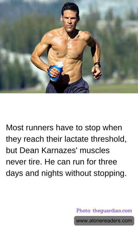 Most runners have to stop when they reach their lactate threshold, but Dean Karnazes' muscles never tire. He can run for three days and nights without stopping.