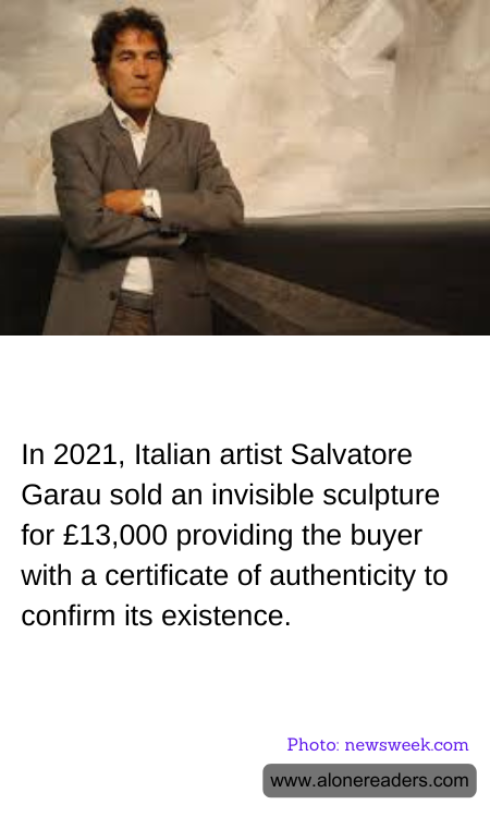 In 2021, Italian artist Salvatore Garau sold an invisible sculpture for £13,000 providing the buyer with a certificate of authenticity to confirm its existence.