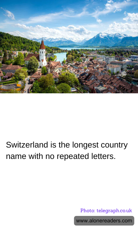 Switzerland is the longest country name with no repeated letters.