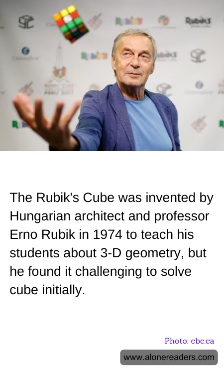The Rubik's Cube was invented by Hungarian architect and professor Erno Rubik in 1974 to teach his students about 3-D geometry, but he found it challenging to solve cube initially.