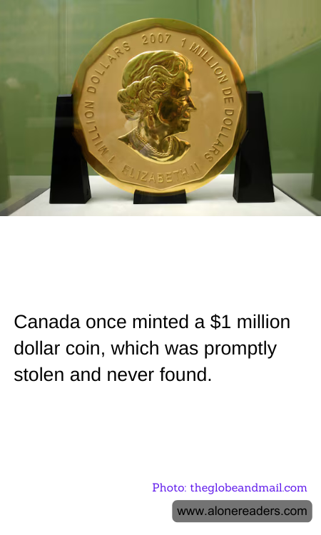 Canada once minted a $1 million dollar coin, which was promptly stolen and never found.