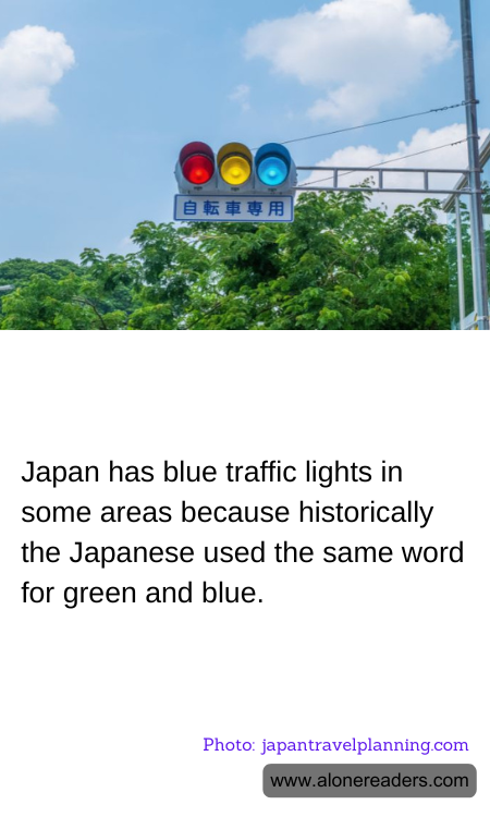 Japan has blue traffic lights in some areas because historically the Japanese used the same word for green and blue.