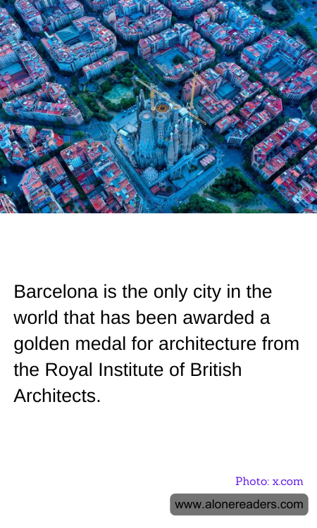 Barcelona is the only city in the world that has been awarded a golden medal for architecture from the Royal Institute of British Architects.