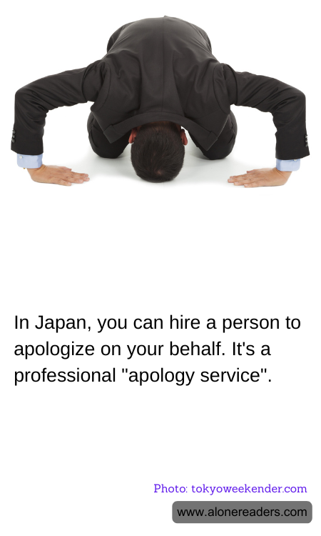In Japan, you can hire a person to apologize on your behalf. It's a professional "apology service".