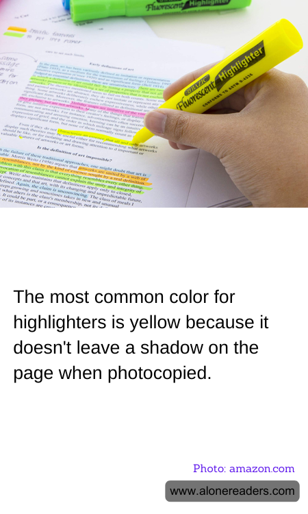 The most common color for highlighters is yellow because it doesn't leave a shadow on the page when photocopied.