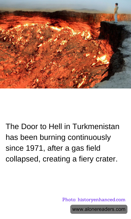 The Door to Hell in Turkmenistan has been burning continuously since 1971, after a gas field collapsed, creating a fiery crater.