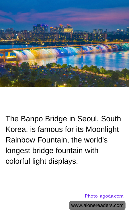 The Banpo Bridge in Seoul, South Korea, is famous for its Moonlight Rainbow Fountain, the world's longest bridge fountain with colorful light displays.