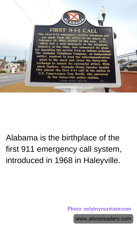 Alabama is the birthplace of the first 911 emergency call system, introduced in 1968 in Haleyville.