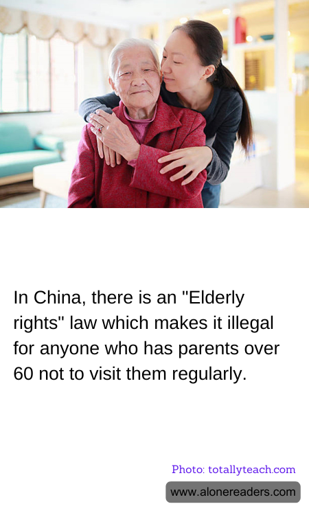 In China, there is an "Elderly rights" law which makes it illegal for anyone who has parents over 60 not to visit them regularly.