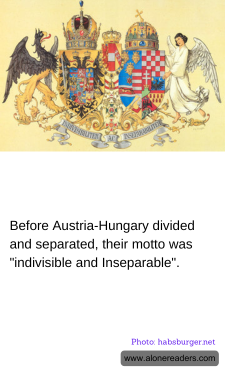 Before Austria-Hungary divided and separated, their motto was "indivisible and Inseparable".