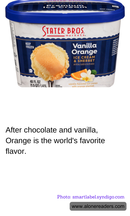 After chocolate and vanilla, Orange is the world's favorite flavor.