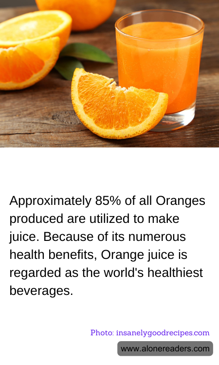 Approximately 85% of all Oranges produced are utilized to make juice. Because of its numerous health benefits, Orange juice is regarded as the world's healthiest beverages.