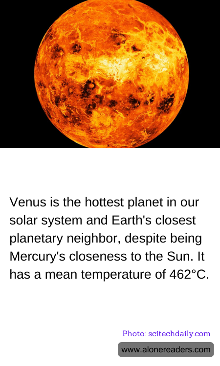 Venus is the hottest planet in our solar system and Earth's closest planetary neighbor, despite being Mercury's closeness to the Sun. It has a mean temperature of 462°C.