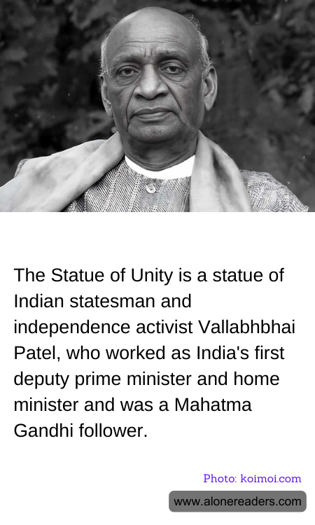 The Statue of Unity is a statue of Indian statesman and independence activist Vallabhbhai Patel, who worked as India's first deputy prime minister and home minister and was a Mahatma Gandhi follower.