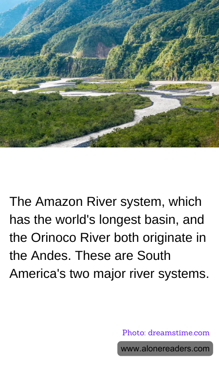 The Amazon River system, which has the world's longest basin, and the Orinoco River both originate in the Andes. These are South America's two major river systems.