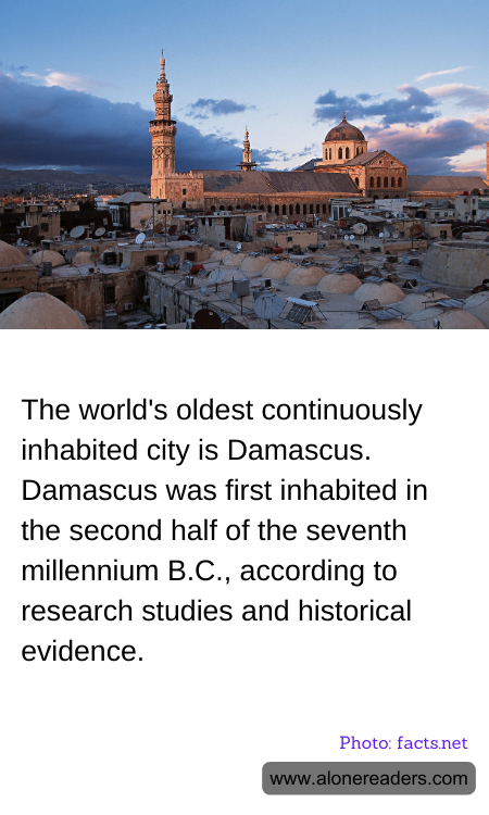 The world's oldest continuously inhabited city is Damascus. Damascus was first inhabited in the second half of the seventh millennium B.C., according to research studies and historical evidence.