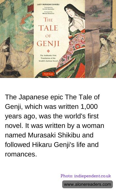 The Japanese epic The Tale of Genji, which was written 1,000 years ago, was the world's first novel. It was written by a woman named Murasaki Shikibu and followed Hikaru Genji's life and romances.