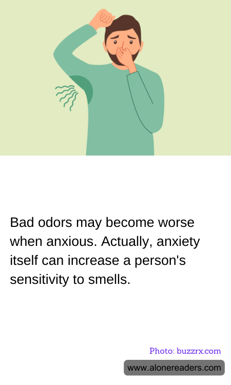 Bad odors may become worse when anxious. Actually, anxiety itself can increase a person's sensitivity to smells.