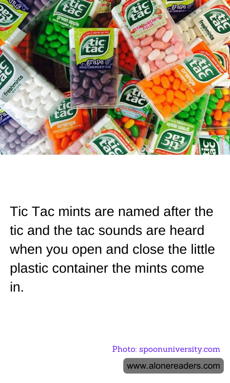 Tic Tac mints are named after the tic and the tac sounds are heard when you open and close the little plastic container the mints come in.