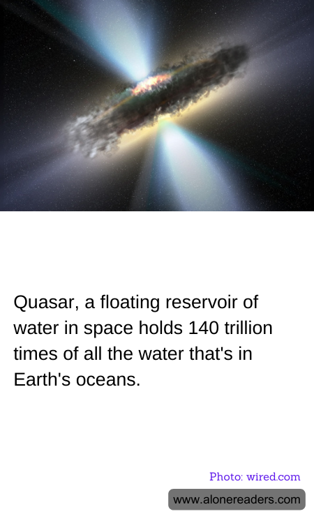 Quasar, a floating reservoir of water in space holds 140 trillion times of all the water that's in Earth's oceans.
