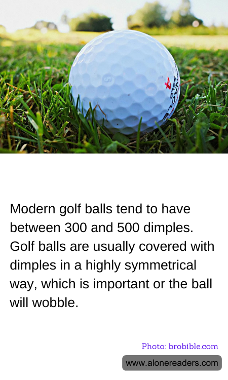 Modern golf balls tend to have between 300 and 500 dimples. Golf balls are usually covered with dimples in a highly symmetrical way, which is important or the ball will wobble.